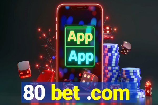 80 bet .com